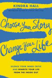 Choose Your Story, Change Your Life : Silence Your Inner Critic and Rewrite Your Life from the inside Out