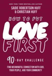 How to Put Love First : Find Meaningful Connection with God, Your People, and Your Community (A 90-Day Challenge) - 90 Daily Devotions