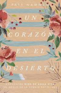 Un corazón en el desierto : Encuentra ríos de agua viva en medio de la sequía espiritual