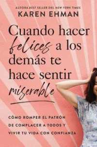 Cuando hacer felices a los demás te hace sentir miserable : Cómo romper el patrón de agradar a otros y vivir con confianza