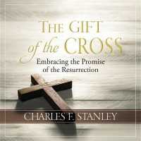 The Gift of the Cross : Embracing the Promise of the Resurrection