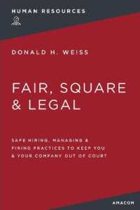 Fair, Square and Legal : Safe Hiring, Managing and Firing Practices to Keep You and Your Company Out of Court