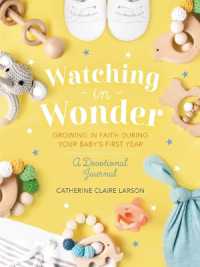 Watching in Wonder : Growing in Faith during Your Baby's First Year (0-12 Months) - a Memory Book, Devotional, and Journal - the Perfect Christian Baby Shower Gift for New and Expectant Moms
