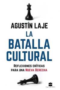 La batalla cultural : Reflexiones críticas para una Nueva Derecha