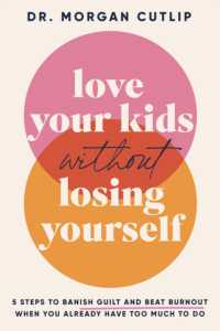 Love Your Kids without Losing Yourself : 5 Steps to Banish Guilt and Beat Burnout When You Already Have Too Much to Do