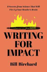 Writing for Impact : 8 Secrets from Science That Will Fire Up Your Readers' Brains