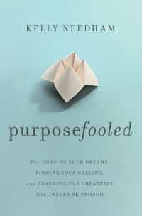 Purposefooled : Why Chasing Your Dreams, Finding Your Calling, and Reaching for Greatness Will Never Be Enough