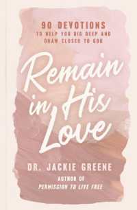 Remain in His Love : 90 Devotions to Help You Dig Deep and Draw Closer to God (A 90-Day Devotional)