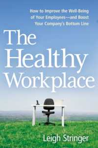 The Healthy Workplace : How to Improve the Well-Being of Your Employees---and Boost Your Company's Bottom Line
