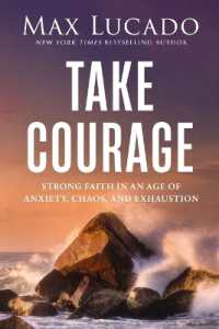Take Courage : Strong Faith in an Age of Anxiety， Chaos， and Exhaustion