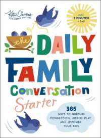 The Daily Family Conversation Starter : 365 Ways to Nurture Connection, Inspire Play, and Empower Your Kids