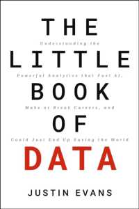 The Little Book of Data : Understanding the Powerful Analytics that Fuel AI, Make or Break Careers, and Could Just End Up Saving the World