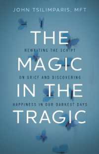 The Magic in the Tragic : Rewriting the Script on Grief and Discovering Happiness in Our Darkest Days - a New Approach to Resilience, Grieving, and Healing in the Midst of Tragedy or Trauma