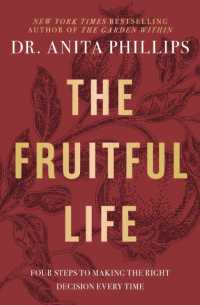 The Fruitful Life : Four Steps to Making the Right Decision Every Time