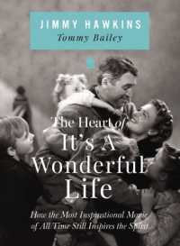 The Heart of It's a Wonderful Life : How the Most Inspirational Movie of All Time Still Inspires the Spirit