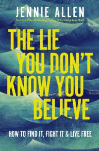 The Lie You Don't Know You Believe : How to Find It, Fight It, and Live Free （ITPE）