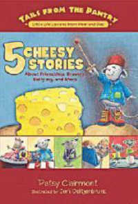 5 Cheesy Stories : About Friendship, Bravery, Bullying, and More (Tails from the Pantry)