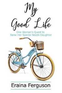 My Good Life : One Woman's Quest to Raise Her Special Needs Daughter