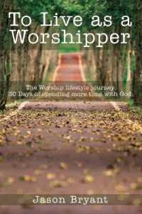 To Live as a Worshipper : The Worship lifestyle journey. 30 Days of spending more time with God.