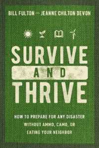 Survive and Thrive : How to Prepare for Any Disaster without Ammo, Camo, or Eating Your Neighbor