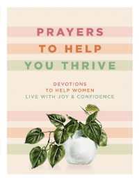 Prayers to Help You Thrive : Devotions to Help Women Live with Joy and Confidence