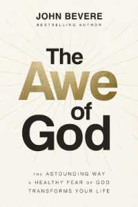 The Awe of God : The Astounding Way a Healthy Fear of God Transforms Your Life