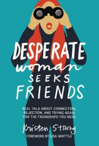 Desperate Woman Seeks Friends : Real Talk about Connection, Rejection, and Trying Again for the Friendships You Need