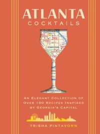 Atlanta Cocktails : An Elegant Collection of over 100 Recipes Inspired by Georgia's Capital (City Cocktails)