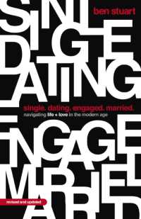 Single, Dating, Engaged, Married : Navigating Life and Love in the Modern Age