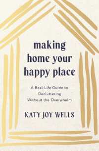 Making Home Your Happy Place : A Real-Life Guide to Decluttering without the Overwhelm