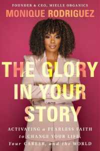 The Glory in Your Story : Activating a Fearless Faith to Change Your Life, Your Career, and the World