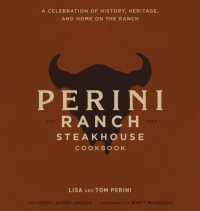 The Perini Ranch Steakhouse Cookbook : Stories and Recipes for Real Texas Food