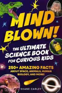 Mind Blown! the Ultimate Science Book for Curious Kids : 250+ Amazing Facts about Space, Animals, Human Biology, and More!