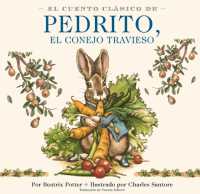 El Cuento Clásico de Pedrito, El Conejo Travieso : Y otros entrañables relatos (Charles Santore Children's Classics)