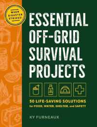Essential Off-Grid Survival Projects : 50 Life-Saving Solutions for Food, Water, Shelter, and Safety When Disaster Strikes