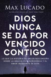 Dios nunca se da por vencido contigo : Lo que la historia de Jacob nos enseña sobre la gracia, la misericordia y el amor incesante de Dios