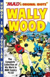 Mad's 'Original Idiots' : Wally Wood: the Complete Collection of His Work in Mad Comics #1-23 (Mad's 'original Idiots')