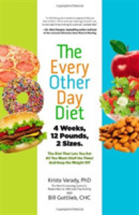 The Every-Other-Day Diet: The Diet That Lets You Eat All You Want (Half the Time) and Keep the Weight Off