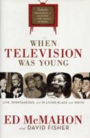 When Television Was Young : The inside Story with Memories by Legends of the Small Screen