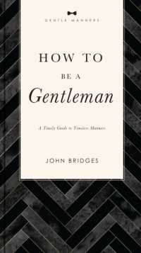 How to Be a Gentleman Revised and Expanded : A Timely Guide to Timeless Manners (The Gentlemanners Series)