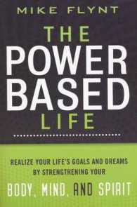 The Power-Based Life : Realize Your Life's Goals and Dreams by Strengthening Your Body, Mind, and Spirit