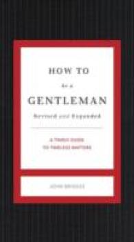 How to Be a Gentleman Revised and Expanded : A Timely Guide to Timeless Manners (The Gentlemanners Series) -- Hardback （Enlarged e）
