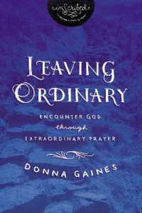 Leaving Ordinary : Encounter God through Extraordinary Prayer (Inscribed Collection)