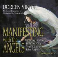 Manifesting with the Angels : Allowing Heaven to Help You While You Fullfill Your Life's Purpose （Abridged）