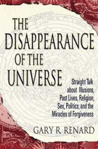 The Disappearance of the Universe : Straight Talk about Illusions, Past Lives, Religion, Sex, Politics, and the Miracles of Forgiveness