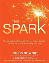 The Spark : The 28-Day Breakthrough Plan for Losing Weight, Getting Fit, and Transforming Your Life （1ST）