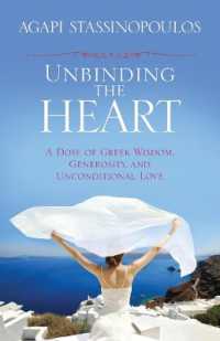 Unbinding the Heart : A Dose of Greek Wisdom, Generosity, and Unconditional Love