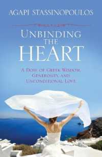 Unbinding the Heart : A Dose of Greek Wisdom， Generosity， and Unconditional Love