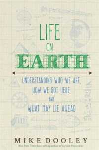 Life on Earth : Understanding Who We Are, How We Got Here, and What May Lie Ahead