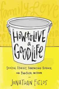 How to Live a Good Life : Soulful Stories, Surprising Science, and Practical Wisdom
